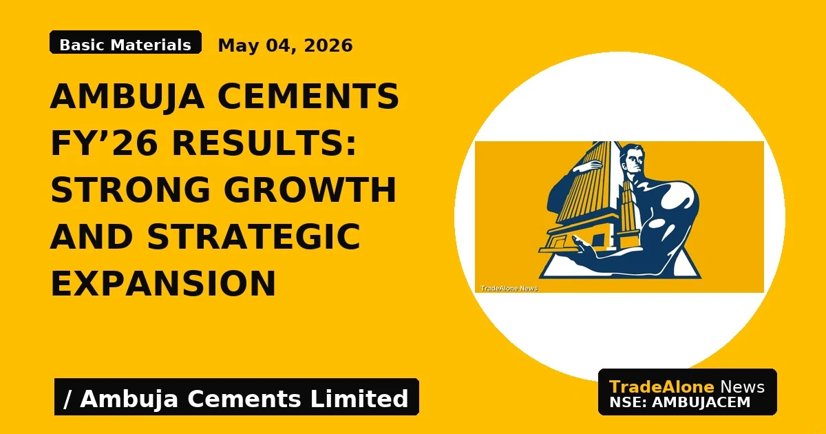 Ambuja Cements FY'26 Results: Strong Growth and Strategic Expansion - TradeAlone