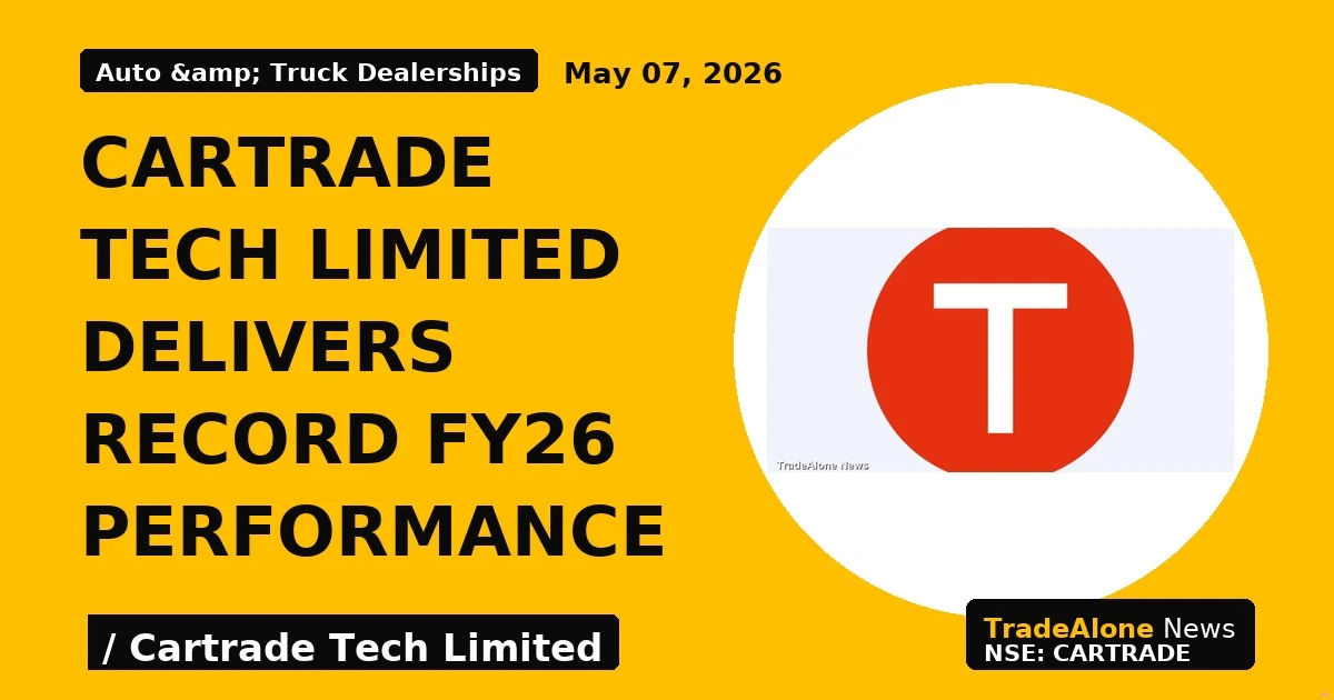 Cartrade Tech Limited Delivers Record Fy26 Performance - TradeAlone