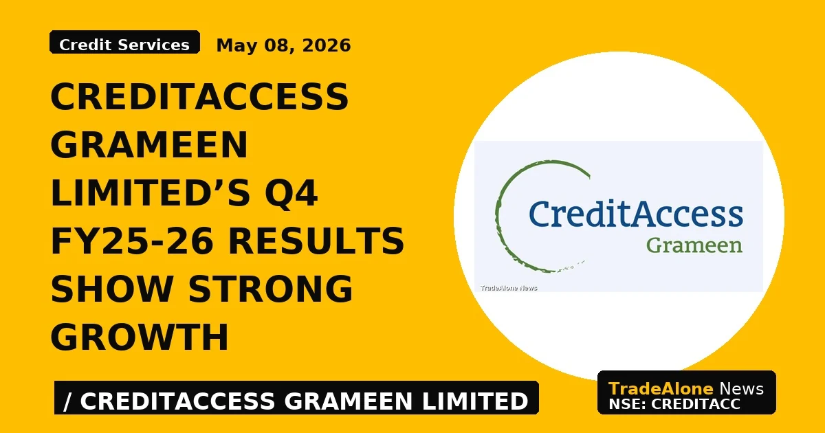 CreditAccess Grameen Limited's Q4 FY25-26 Results Show Strong Growth - TradeAlone
