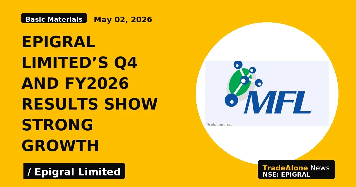 Epigral Limited's Q4 and FY2026 Results Show Strong Growth - TradeAlone