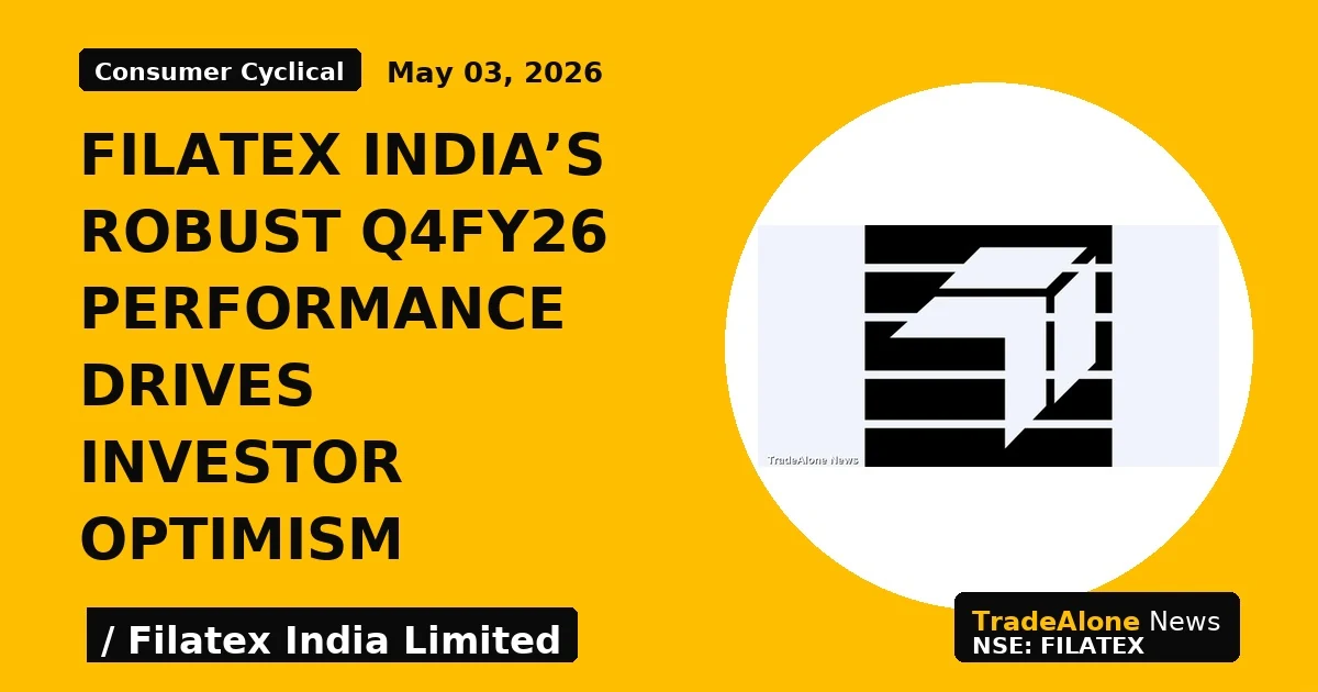 Filatex India's Robust Q4fy26 Performance Drives Investor Optimism - TradeAlone