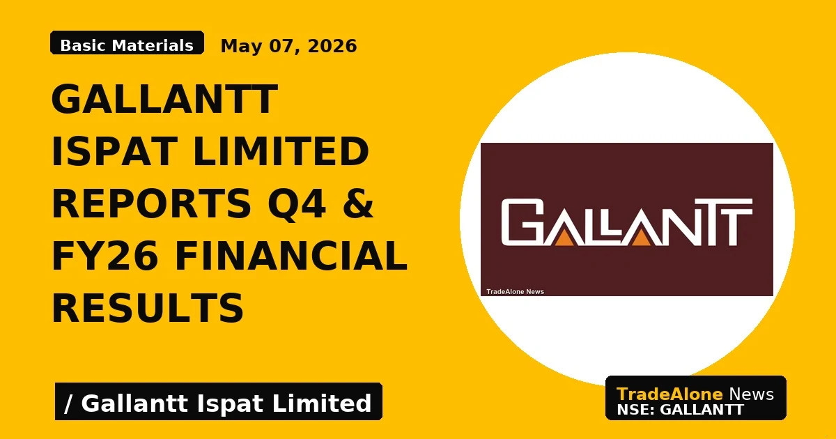Gallantt Ispat Limited Reports Q4 & Fy26 Financial Results - TradeAlone