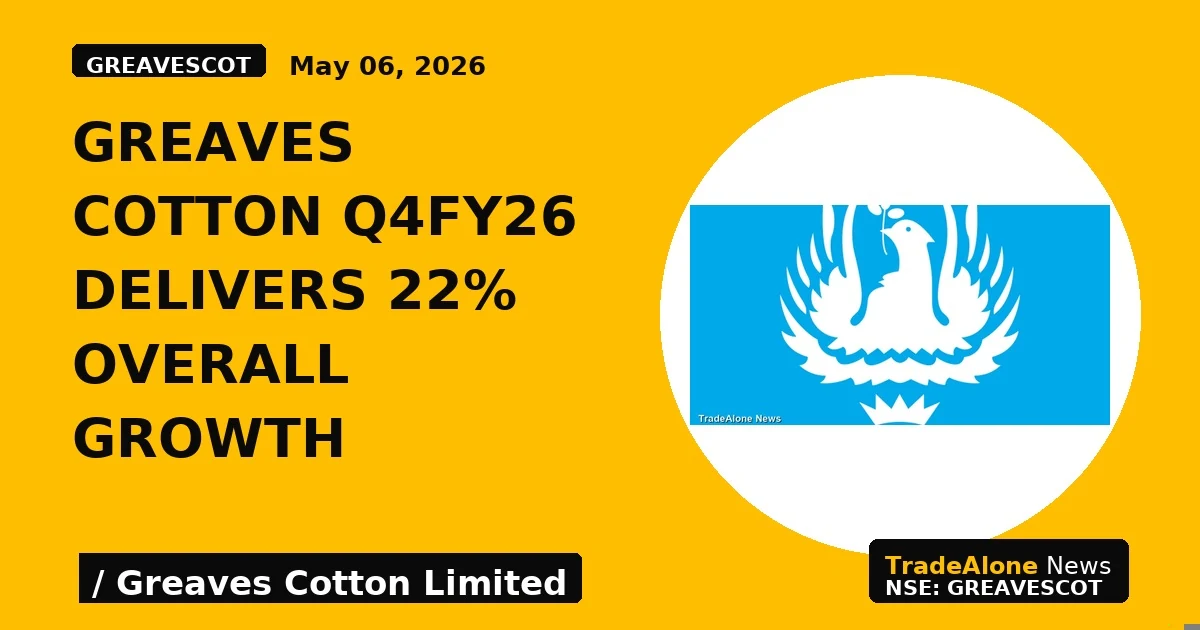 Greaves Cotton Q4fy26 Delivers 22% Overall Growth - TradeAlone