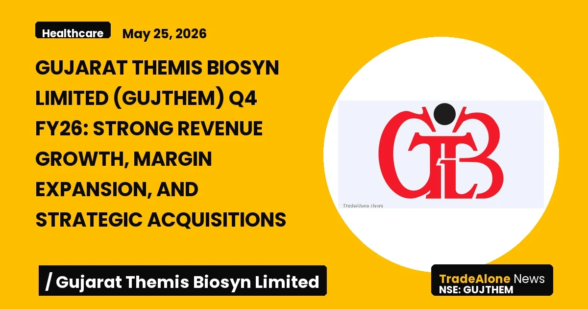Gujarat Themis Biosyn Limited (gujthem) Q4 FY26 Results: Revenue Up 17%, Margin Expansion