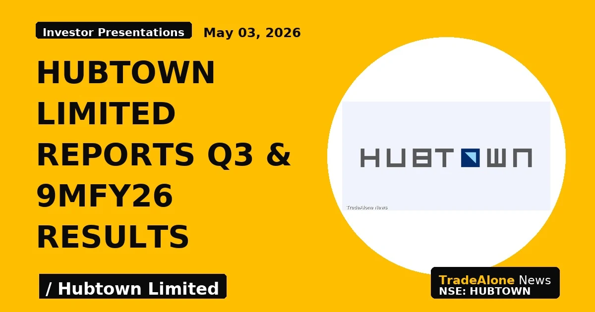 Hubtown Limited Reports Q3 & 9mfy26 Results - TradeAlone