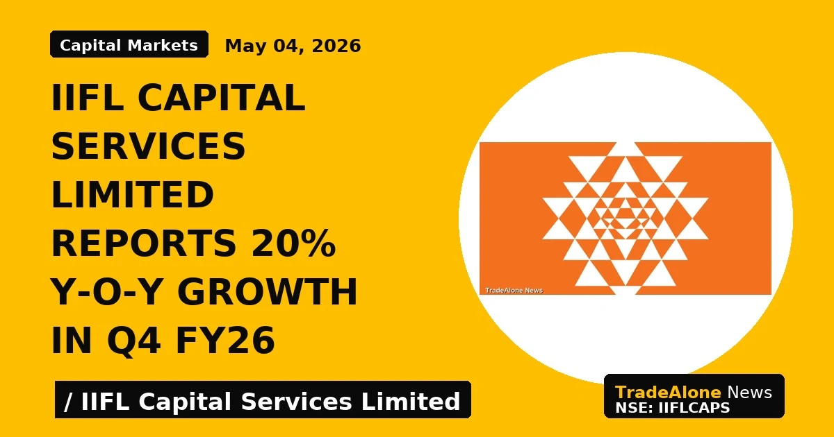 IIFL Capital Services Limited Reports 20% Y-o-y Growth in Q4 FY26 - TradeAlone