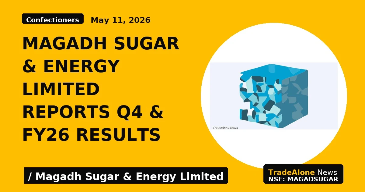 Magadh Sugar & Energy Limited Reports Q4 & FY26 Results - TradeAlone