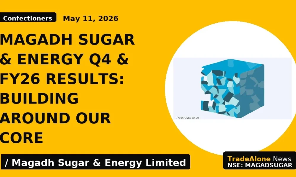Magadh Sugar & Energy Q4 & FY26 Results: Building Around Our Core - TradeAlone