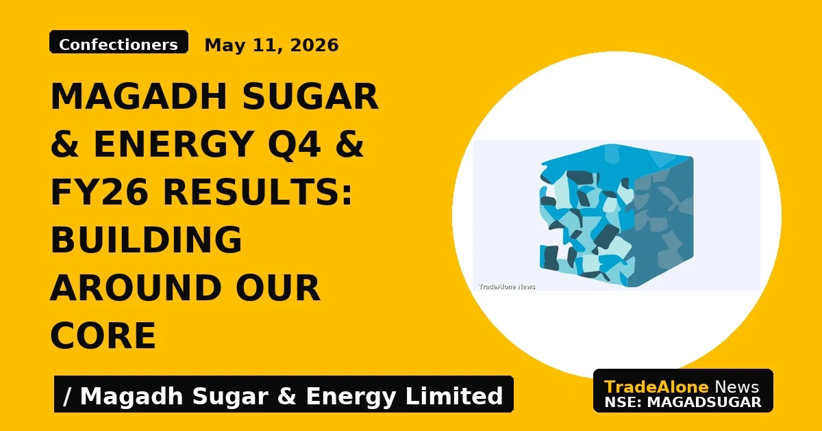 Magadh Sugar & Energy Q4 & FY26 Results: Building Around Our Core - TradeAlone