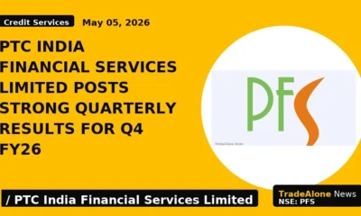 PTC India Financial Services Limited Posts Strong Quarterly Results for Q4 FY26 - TradeAlone