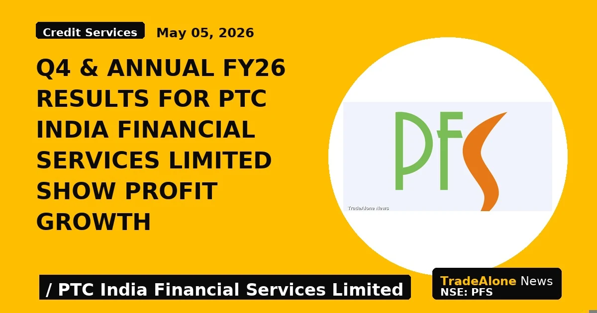 Q4 & ANNUAL FY26 RESULTS for PTC INDIA FINANCIAL SERVICES LIMITED SHOW PROFIT GROWTH - TradeAlone