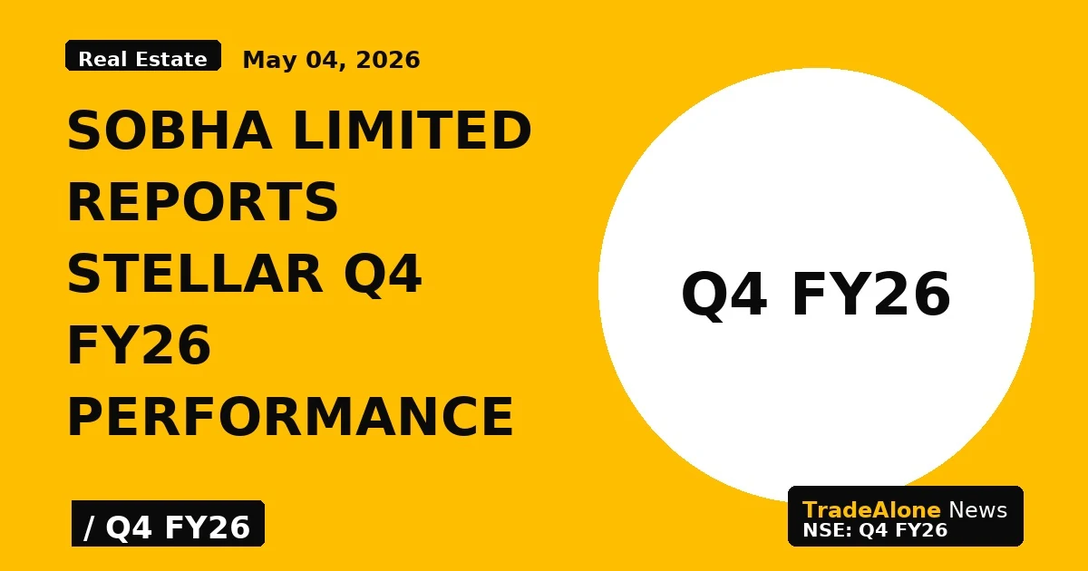 Sobha Limited Reports Stellar Q4 Fy26 Performance - TradeAlone