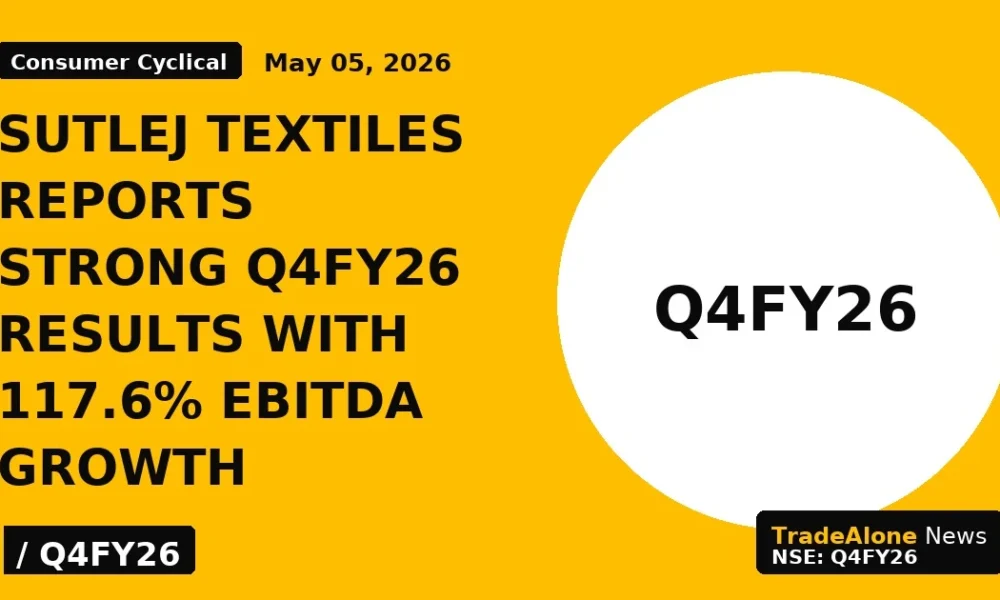 Sutlej Textiles Reports Strong Q4fy26 Results With 117.6% Ebitda Growth - TradeAlone