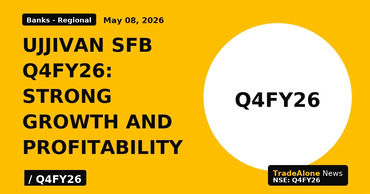 Ujjivan SFB Q4FY26: Strong Growth and Profitability - TradeAlone