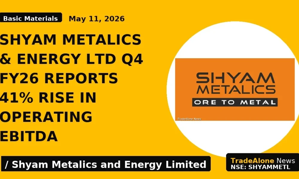 SHYAM METALICS & ENERGY LTD Q4 FY26 REPORTS 41% RISE in OPERATING EBITDA - TradeAlone