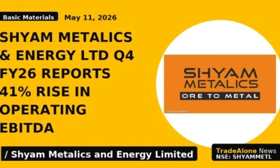 SHYAM METALICS & ENERGY LTD Q4 FY26 REPORTS 41% RISE in OPERATING EBITDA - TradeAlone