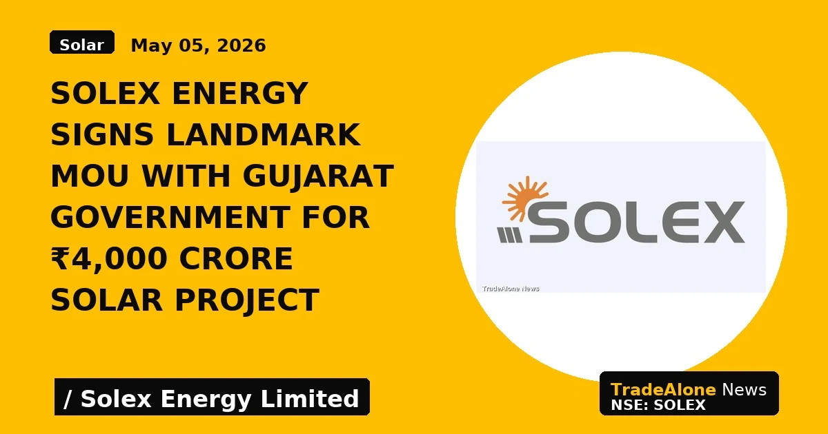 Solex Energy Signs Landmark MoU With Gujarat Government for ₹4,000 Crore Solar Project - TradeAlone