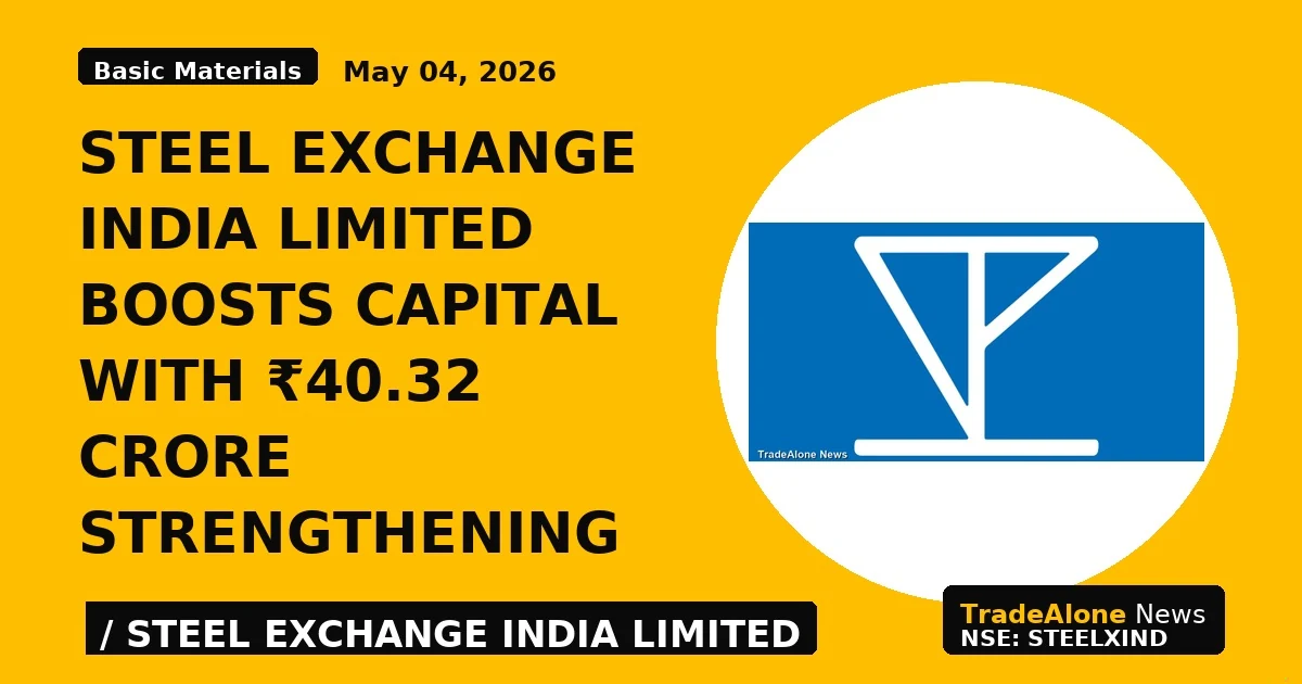 Steel Exchange India Limited Boosts Capital With ₹40.32 Crore Strengthening - TradeAlone