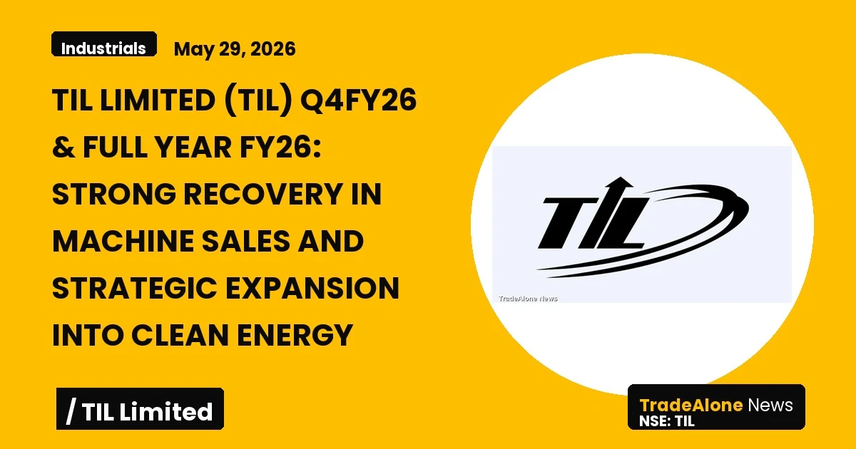 Til Limited Q4 FY26 Results: Strong Recovery in Machine Sales and Strategic Expansion into Clean Energy