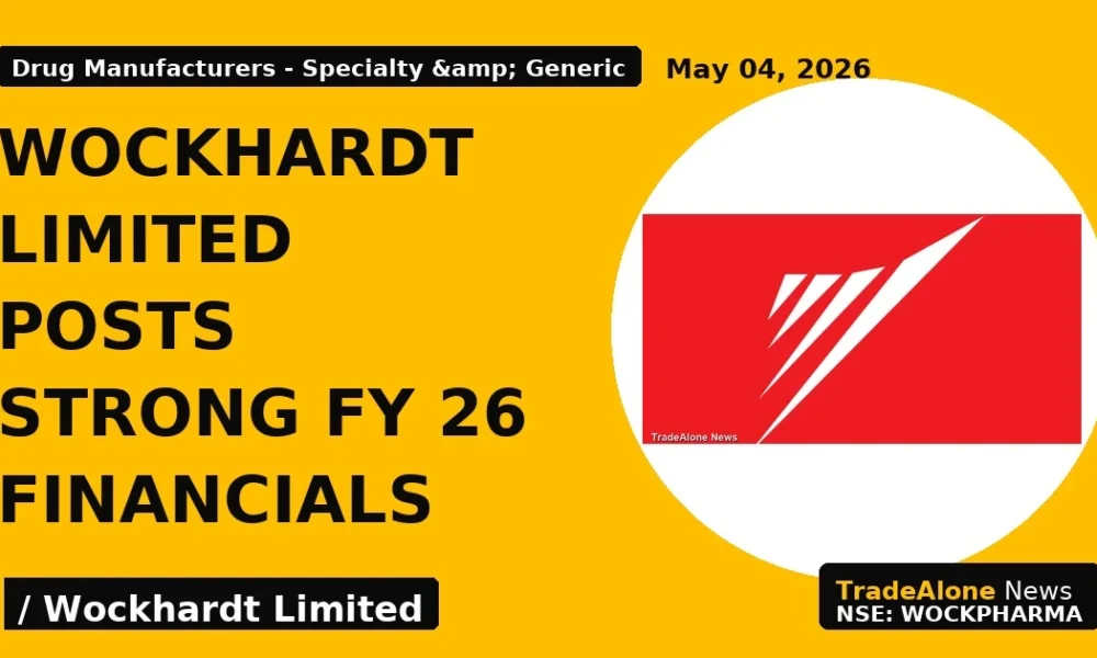 Wockhardt Limited Posts Strong FY 26 Financials - TradeAlone