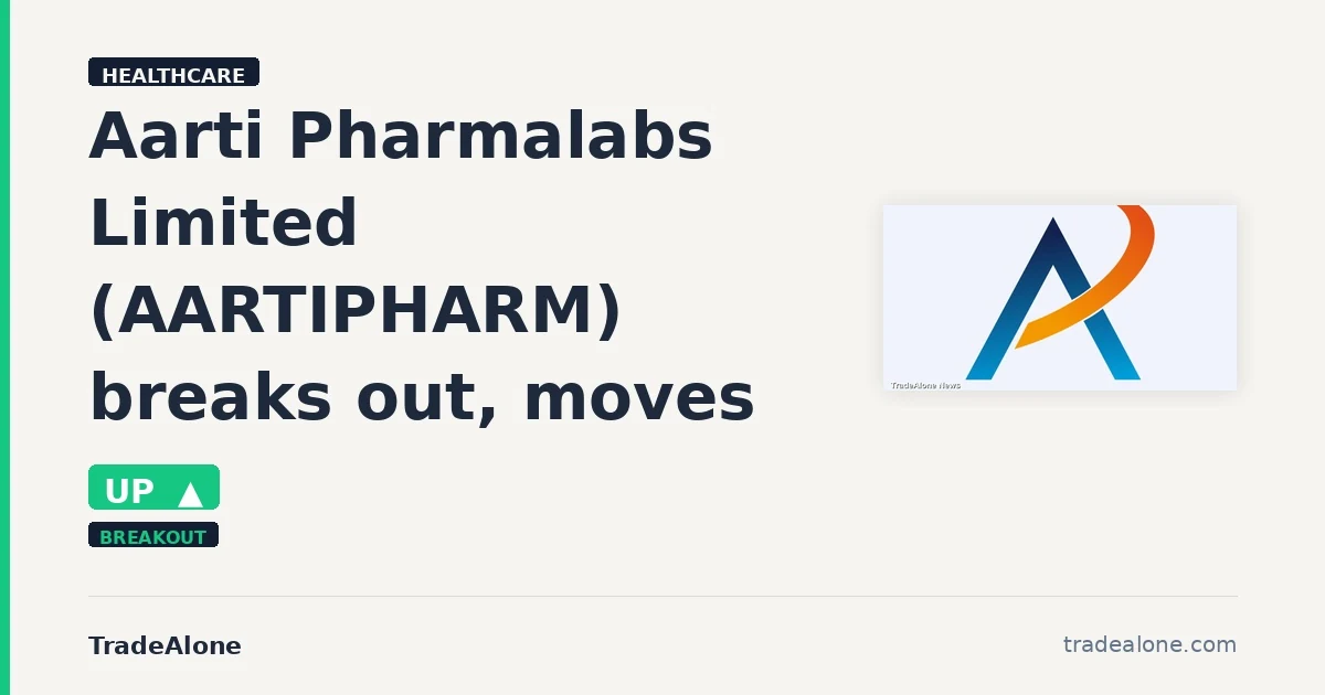 Aarti Pharmalabs Limited AARTIPHARM breaks out