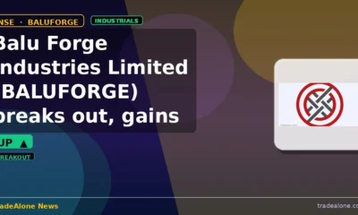 Balu Forge Industries Limited BALUFORGE breaks out