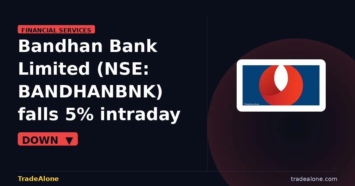 Bandhan Bank Limited NSE: BANDHANBNK falls 5% intraday