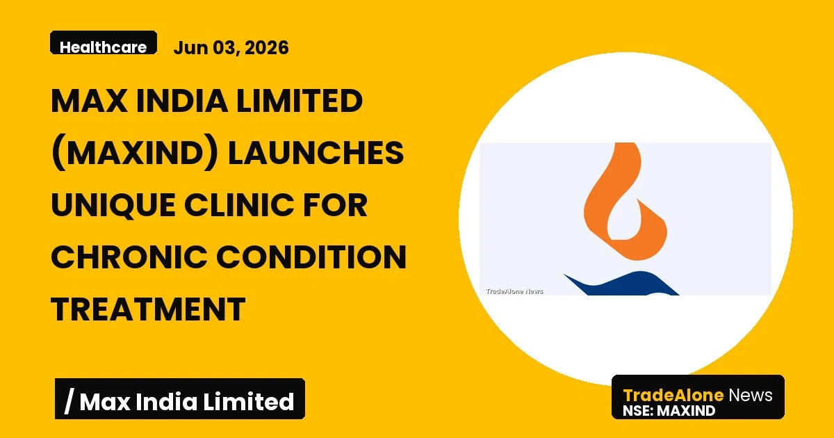 Max India Limited Maxind Unique Clinic June 2026