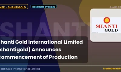Shanti Gold International Limited Shantigold Production Start