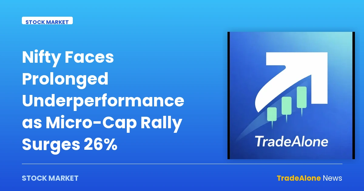 Nifty Faces Prolonged Underperformance as Micro-Cap Rally Surges 26% — stock market