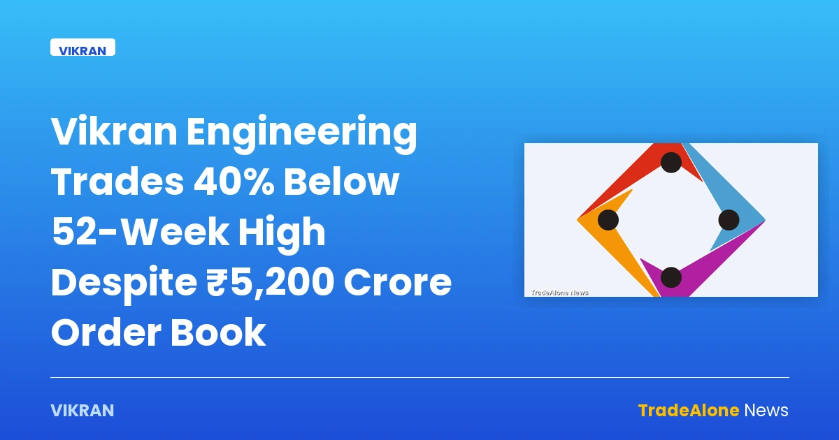 Vikran Engineering Trades 40% Below 52-Week High Despite ₹5,200 Crore Order Book — vikran