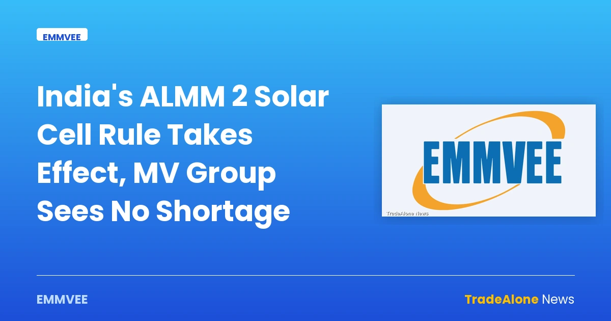 India's ALMM 2 Solar Cell Rule Takes Effect, MV Group Sees No Shortage — emmvee