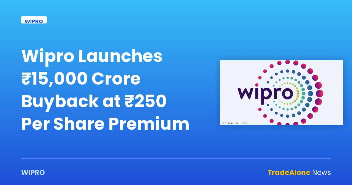 Wipro Launches ₹15,000 Crore Buyback at ₹250 Per Share Premium — wipro
