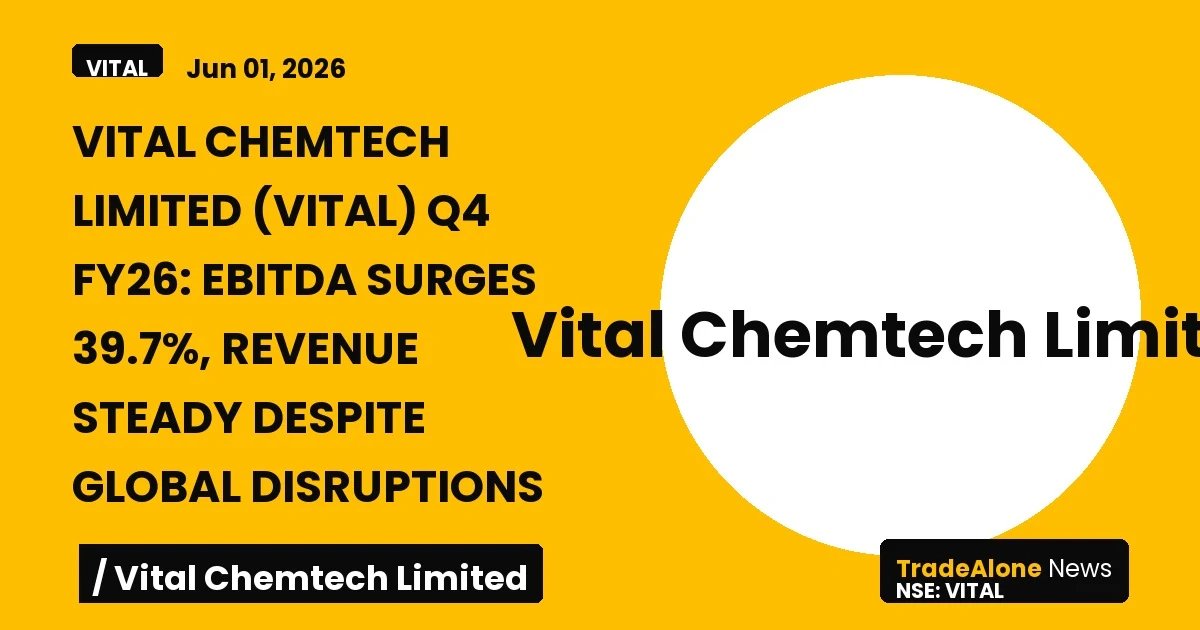 Vital Chemtech Limited VITAL Q4 FY26 Results