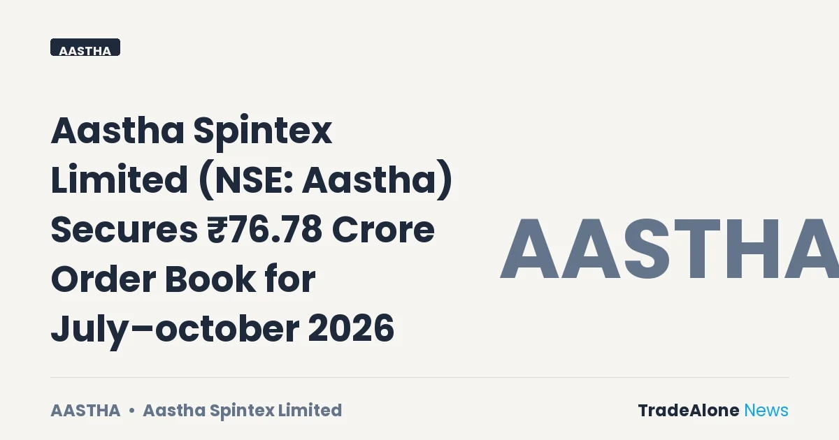 Aastha Spintex Limited NSE Aastha Order Book July–october 2026