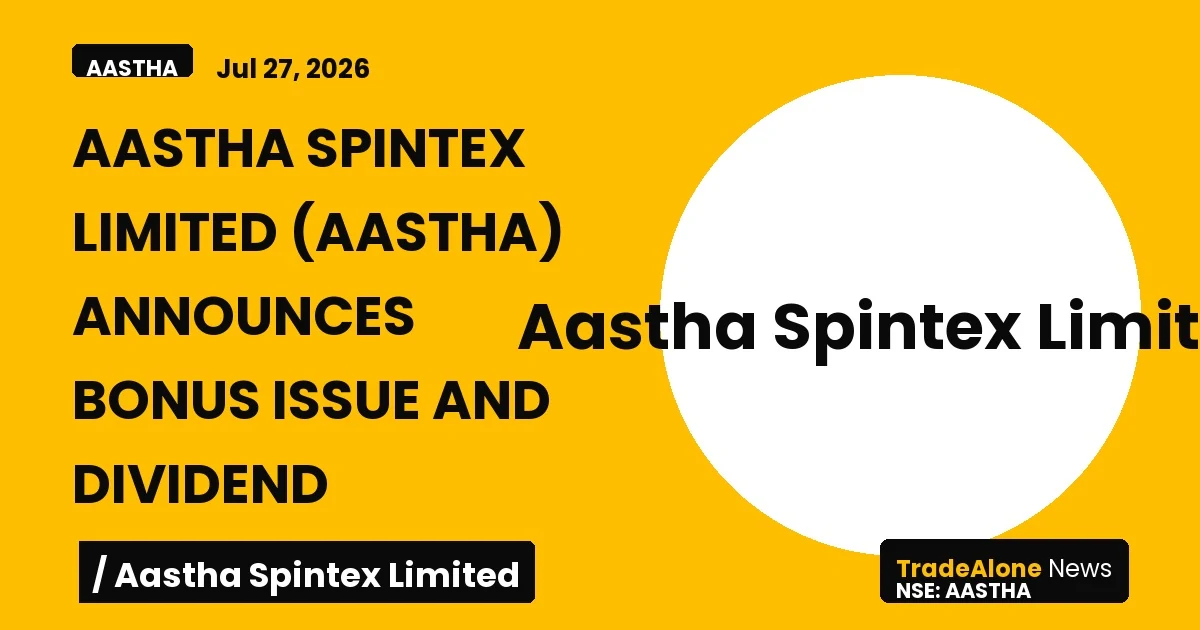 Aastha Spintex Limited Aastha Q3 FY26 Bonus Issue and Dividend
