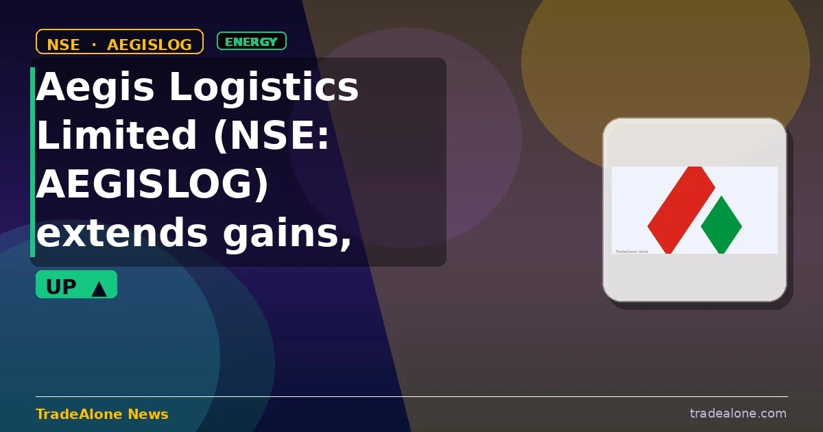 Aegis Logistics Limited NSE: AEGISLOG extends gains