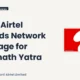 Bharti Airtel Limited Bhartiartl Network Expansion Amarnath Yatra