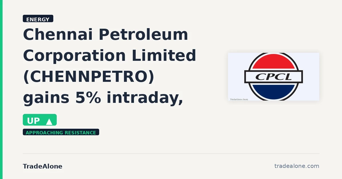 Chennai Petroleum Corporation Limited CHENNPETRO gains 5% intraday