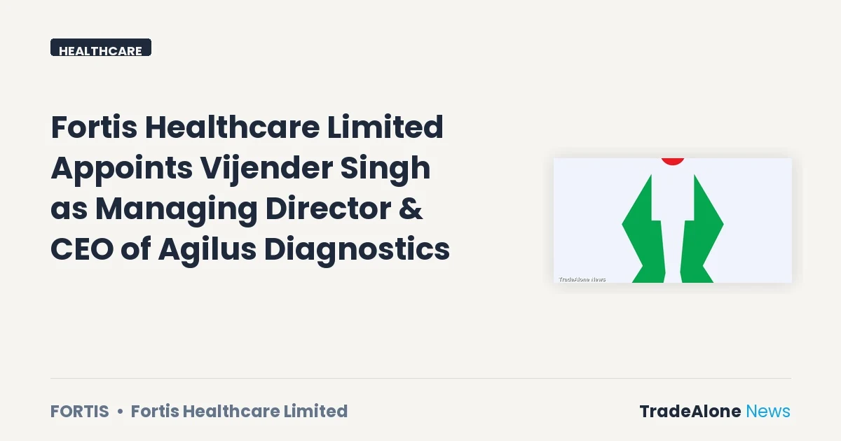 Fortis Healthcare Fortis Q3 FY26: Agilus Diagnostics Appoints Vijender Singh as CEO
