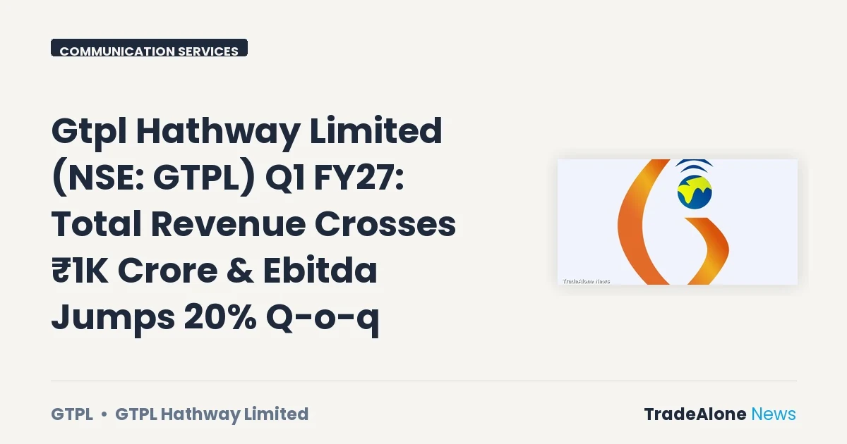 Gtpl Hathway Limited Q1 FY27 Results