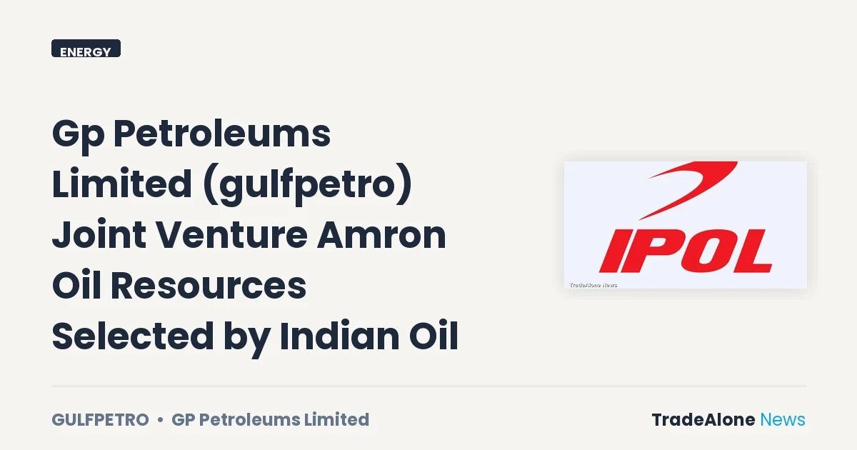 Gp Petroleums Limited NSE Gulfpetro Joint Venture Amron Oil Resources Selected by Indian Oil