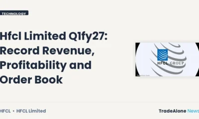 Hfcl Limited Q1fy27 Results: Record Revenue, Profitability and Order Book
