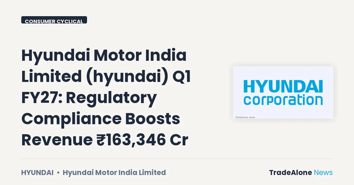 Hyundai Motor India Limited Hyundai Q1 FY27 Regulations