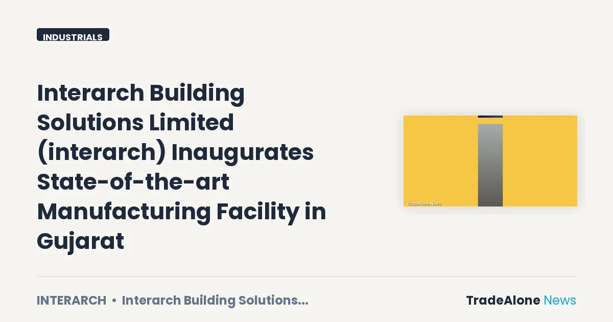 Interarch Building Solutions Limited Interarch Inaugurates Facility July 2026