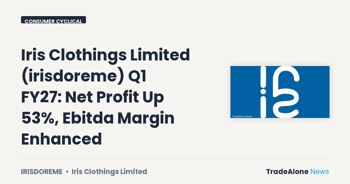 Iris Clothings Limited Irisdoreme Q1 FY27 Results: Net Profit Up 53%, Ebitda Margin Enhanced