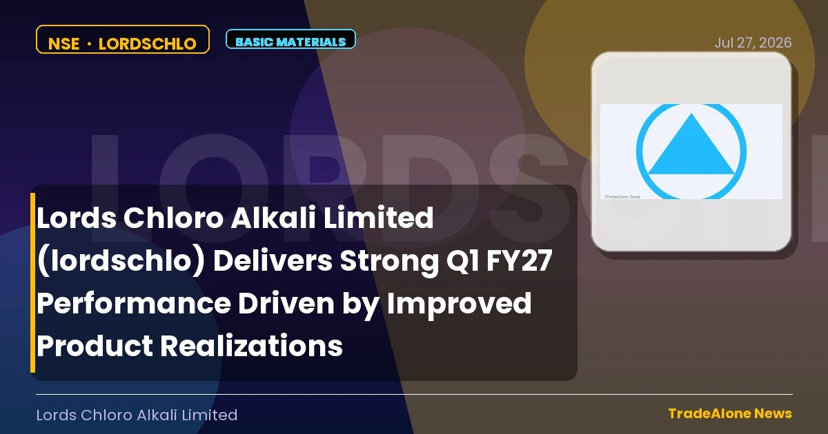 Lords Chloro Alkali Limited Lordschlo Q1 FY27 Results