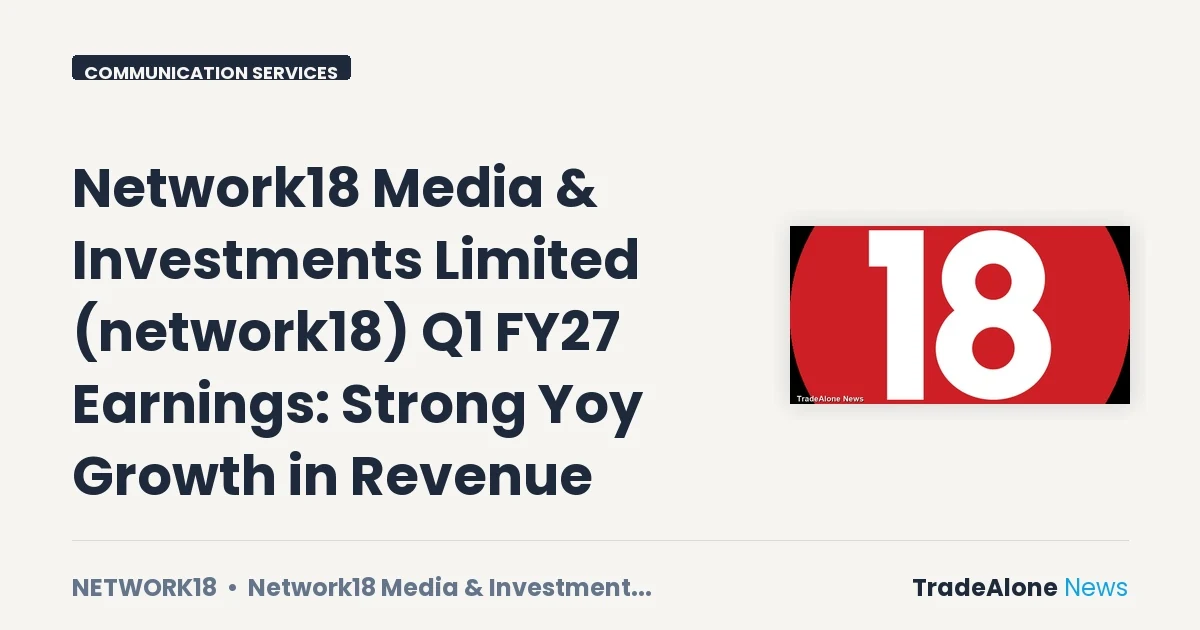 Network18 Media & Investments Limited Network18 Q1 FY27 Results