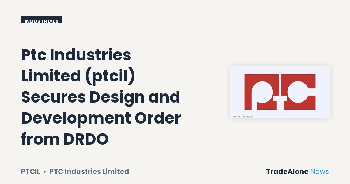 Ptc Industries Limited PTCIL Design Development Order DRDO