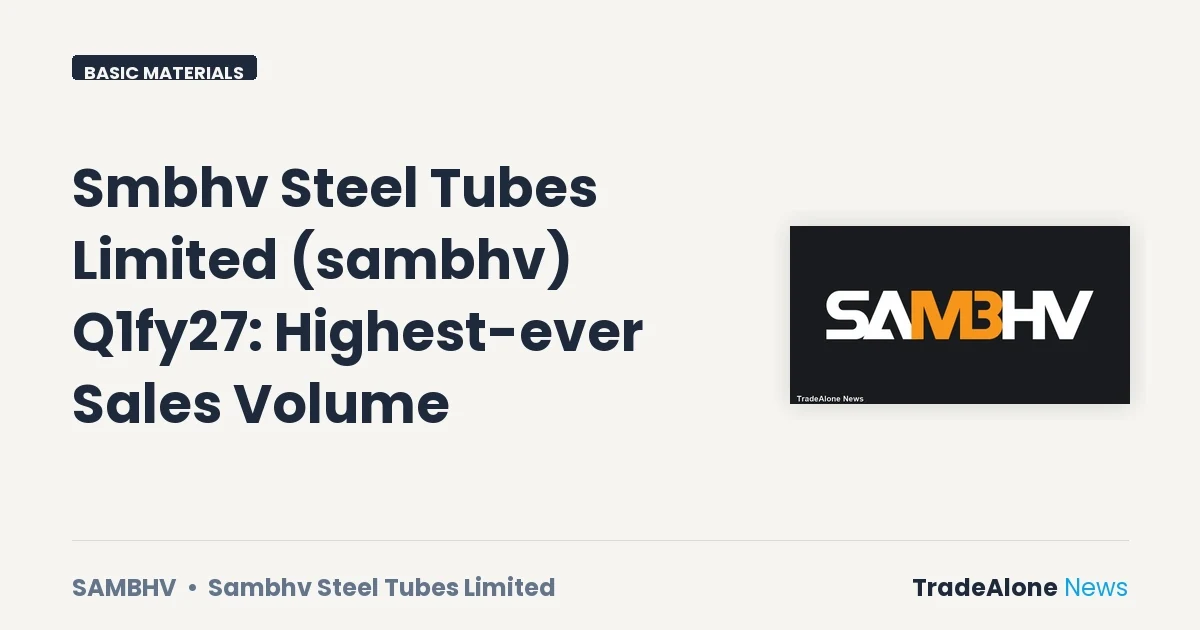 Sambhv Steel Tubes Limited Sambhv Q1fy27 Record Sales